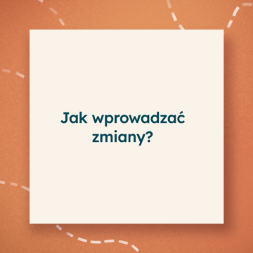 Jak skutecznie dokonywać zmian