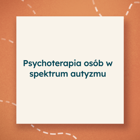 Psychoterapia osób w spektrum autyzmu Psychoterapia osób w spektrum autyzmu