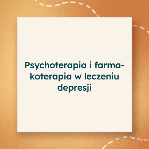Psychoterapia i farmakoterapia w leczeniu depresji Psychoterapia i farmakoterapia w leczeniu depresji